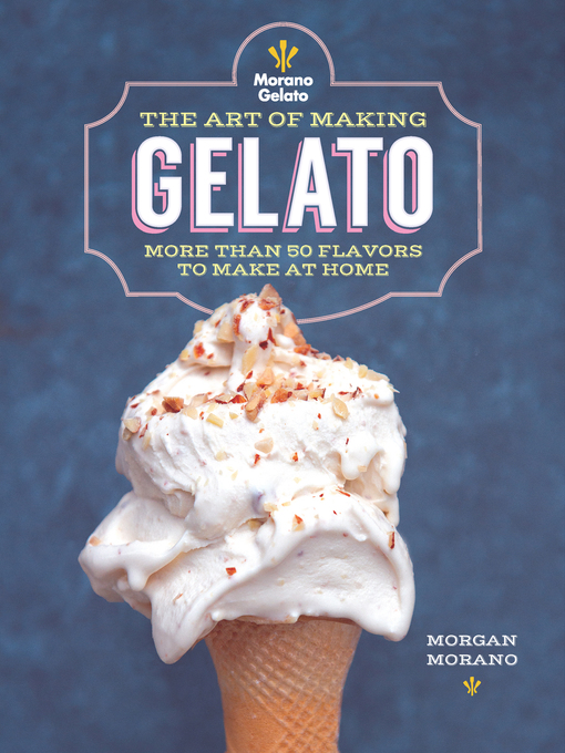 Title details for The Art of Making Gelato by Morgan Morano - Available